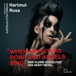 Hartmut Rosa: When Monsters Roar And Angels Sing: Eine kleine Soziologie des Heavy Metal