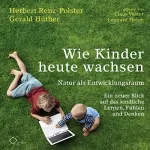 Herbert Renz-Polster, Gerald Hüther: Wie Kinder heute wachsen: Natur als Entwicklungsraum. Ein neuer Blick auf das kindliche Lernen, Fühlen und Denken