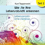 Kurt Tepperwein: Wie Sie Ihre Lebensabsicht erkennen, Teil 2: Lebenspraxis-Live-Seminar