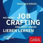 Ragnhild Struss: Wie Sie mit Job Crafting Ihre Arbeit wieder lieben lernen: 
