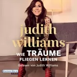Judith Williams, Antje Bähr: Wie Träume fliegen lernen: 