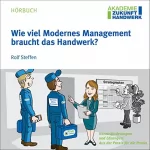 Rolf Steffen: Wie viel Modernes Management braucht das Handwerk?: Impulsgeber für Unternehmer und Führungskräfte