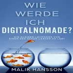 Malik Hansson: Wie werde ich Digitalnomade?: Ein kleiner Leitfaden von einem, der schon länger so lebt