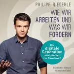 Philipp Riederle: Wie wir arbeiten, und was wir fordern: Die digitale Generation revolutioniert die Berufswelt: 