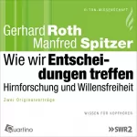 Gerhard Roth, Manfred Spitzer: Wie wir Entscheidungen treffen: Hirnforschung und Willensfreiheit