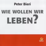 Peter Bieri: Wie wollen wir leben?: 