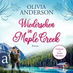 Olivia Anderson: Wiedersehen in Maple Creek: Die Liebe wohnt in Maple Creek 1