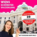 Grete Walz: Wiens schönster Spaziergang mit Tourguide Grete Walz: Reiseführer zu 39 Sehenswürdigkeiten in der Wiener Innenstadt