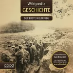 Wikipedia: Wiki Geschichte - Der erste Weltkrieg: Kompaktes Wissen zum Anhören