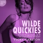 Vicky Carlton: Wilde Quickies: Erotische Kurzgeschichten ab 18 und Sexgeschichten unzensiert