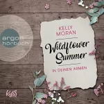 Kelly Moran: Wildflower Summer - In deinen Armen: Wildflower Summer 1