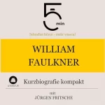 Jürgen Fritsche: William Faulkner - Kurzbiografie kompakt: 5 Minuten - Schneller hören - mehr wissen!