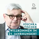 Joschka Fischer: Willkommen im 21. Jahrhundert: Europas Aufbruch und die deutsche Verantwortung