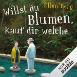 Ellen Berg: Willst du Blumen, kauf dir welche: (K)ein Romantik-Roman