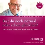 Robert Betz: Willst du normal sein oder glücklich?: 