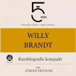 Jürgen Fritsche: Willy Brandt - Kurzbiografie kompakt: 5 Minuten - Schneller hören - mehr wissen!