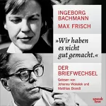 Ingeborg Bachmann, Max Frisch: »Wir haben es nicht gut gemacht.«: Der Briefwechsel