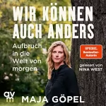 Maja Göpel: Wir können auch anders: Aufbruch in die Welt von morgen