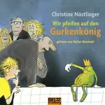 Christine Nöstlinger: Wir pfeifen auf den Gurkenkönig: 