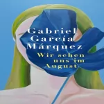 Gabriel García Márquez: Wir sehen uns im August: 