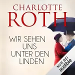 Charlotte Roth: Wir sehen uns unter den Linden: 