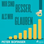 Peter Bofinger: Wir sind besser, als wir glauben: 