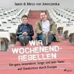 Mirco von Juterczenka, Jason von Juterczenka: Wir Wochenendrebellen: Ein ganz besonderer Junge und sein Vater auf Stadiontour durch Europa