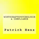 Patrick Henz: Wirtschaftspsychologie & Compliance: 