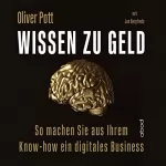 Oliver Pott, Jan Bargfrede: Wissen zu Geld: So machen Sie aus Ihrem Know-how ein digitales Business