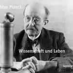 Max Planck, Klaus Sander: Wissenschaft und Leben [Originaltonaufnahmen 1936-1945]: 