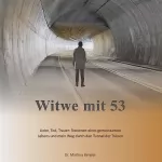Dr. Martina Bergler: Witwe mit 53: Liebe, Tod, Trauer: Stationen eines gemeinsamen Lebens und mein Weg durch den Tunnel der Tränen