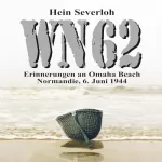 Hein Severloh: WN 62: Erinnerungen an Omaha Beach - Normandie, 6. Juni 1944