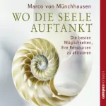 Marco Freiherr von Münchhausen: Wo die Seele auftankt: Die besten Möglichkeiten, Ihre Ressourcen zu aktivieren