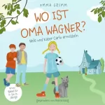 Emma Grimm: Wo ist Oma Wagner?: Nele und Kater Carlo ermitteln 1