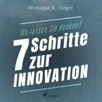 Monique R. Siegel: Wo lassen Sie denken?: 7 Schritte zur Innovation