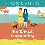 Susan Mallery: Wo Liebe ist, ist auch ein Weg: Mischief Bay 4
