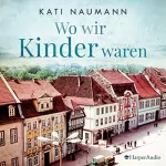 Kati Naumann: Wo wir Kinder waren: 