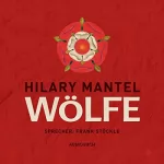 Hilary Mantel: Wölfe: Thomas Cromwell 1