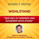 Erhard F. Freitag: Wohlstand - Der Weg zu innerem und äußerem Wohlstand: Geführte Meditation