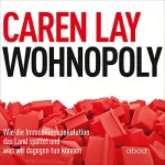 Caren Lay: Wohnopoly: Wie die Immobilienspekulation das Land spaltet und was wir dagegen tun können