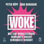 Peter Kopf, Zana Ramadani: Woke: Wie eine moralisierende Minderheit unsere Demokratie zerstört