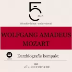 Jürgen Fritsche: Wolfgang Amadeus Mozart - Kurzbiografie kompakt: 5 Minuten - Schneller hören - mehr wissen!