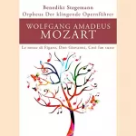 Benedikt Stegemann: Wolfgang Amadeus Mozart - Le nozze di Figaro, Don Giovanni, Così fan tutte: Orpheus - Der klingende Opernführer