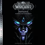 Christie Golden: World of Warcraft: Arthas - Aufstieg des Lichkönigs - Roman zum Game: 