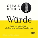 Gerald Hüther: Würde: Was uns stark macht - als Einzelne und als Gesellschaft: 