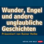 Rainer Holbe: Wunder, Engel und andere unglaubliche Geschichten: 