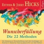 Esther Hicks, Jerry Hicks: Wunscherfüllung - Die 22 Methoden: Die Anleitung zur Wunscherfüllung nach den Durchsagen von Abraham