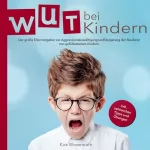Kira Wiesenrath: Wut bei Kindern: Der große Elternratgeber zur Aggressionsbewältigung und Steigerung der Resilienz von gefühlsstarken Kindern