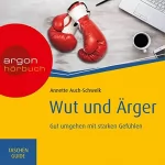 Annette Auch-Schwelk: Wut und Ärger: Gut umgehen mit starken Gefühlen