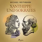 Michael Weithmann: Xanthippe und Sokrates: Frauen und Männer im alten Athen